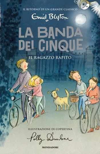 Il ragazzo rapito. La banda dei cinque. Vol. 8 - Enid Blyton - Libro Mondadori 2019, I Grandi | Libraccio.it