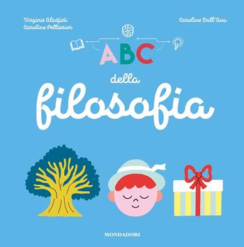 ABC della filosofia - Virginie Aladjidi, Caroline Pellissier - Libro Mondadori 2019, Divulgazione | Libraccio.it