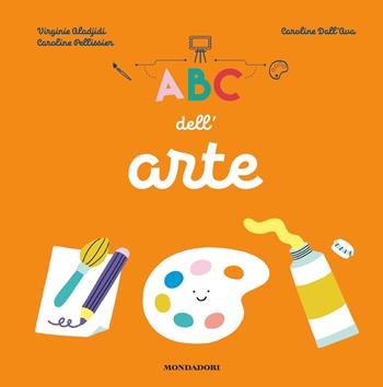 ABC dell'arte - Virginie Aladjidi, Caroline Pellissier - Libro Mondadori 2019, Divulgazione | Libraccio.it