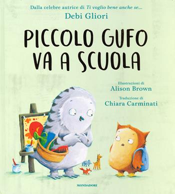Piccolo Gufo va a scuola. Ediz. a colori - Debi Gliori - Libro Mondadori 2019, Leggere le figure | Libraccio.it