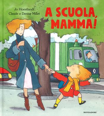 A scuola, mamma! Ediz. a colori - Jo Hoestlandt, Claude Millet, Denise Millet - Libro Mondadori 2019, Leggere le figure | Libraccio.it