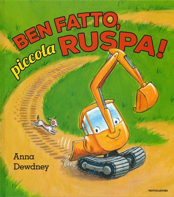 Ben fatto, piccola ruspa! Ediz. a colori - Anna Dewdney - Libro Mondadori 2019, Leggere le figure | Libraccio.it