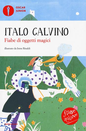 Fiabe di oggetti magici. Fiabe italiane. Ediz. a colori - Italo Calvino - Libro Mondadori 2019, Oscar junior | Libraccio.it