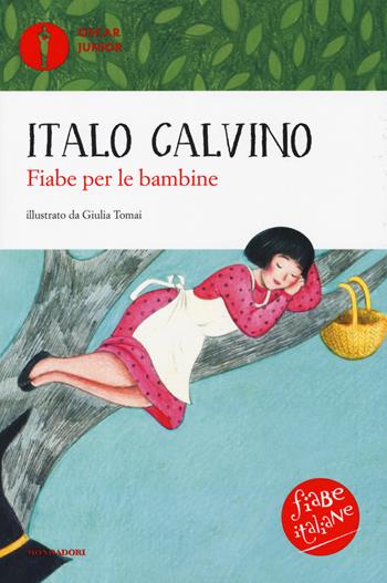 Fiabe per le bambine. Fiabe italiane. Ediz. a colori - Italo Calvino - Libro Mondadori 2019, Oscar junior | Libraccio.it