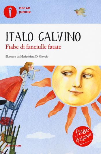 Fiabe di fanciulle fatate. Fiabe italiane. Ediz. a colori - Italo Calvino - Libro Mondadori 2019, Oscar junior | Libraccio.it