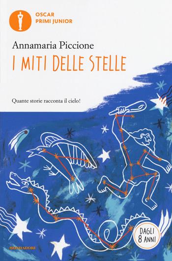 I miti delle stelle - Annamaria Piccione - Libro Mondadori 2019, Oscar primi junior | Libraccio.it