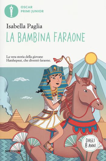 La bambina faraone. Ediz. a colori - Isabella Paglia - Libro Mondadori 2019, Oscar primi junior | Libraccio.it