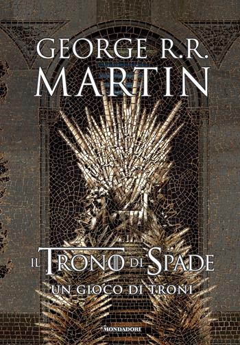 Il trono di spade. Un gioco di troni. Libro primo delle Cronache del ghiaccio e del fuoco - George R. R. Martin - Libro Mondadori 2019, Oscar draghi | Libraccio.it