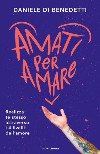 Amati per amare - Daniele Di Benedetti - Libro Mondadori 2019, Vivere meglio | Libraccio.it