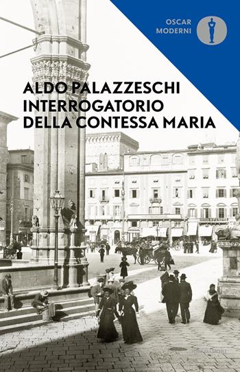 Interrogatorio della Contessa Maria - Aldo Palazzeschi - Libro Mondadori 2019, Oscar moderni | Libraccio.it