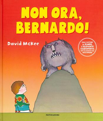 Non ora, Bernardo! Ediz. a colori - David McKee - Libro Mondadori 2019, Leggere le figure | Libraccio.it