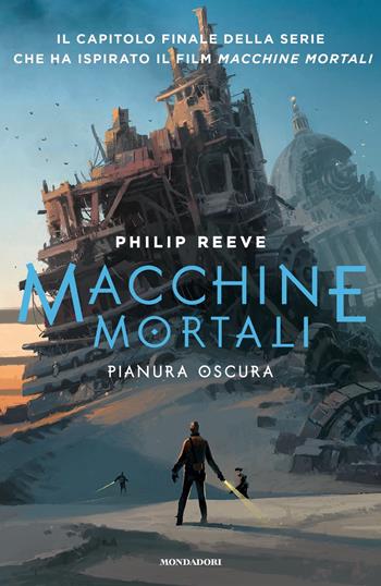 Pianura oscura. Macchine mortali. Vol. 4 - Philip Reeve - Libro Mondadori 2019, Chrysalide | Libraccio.it