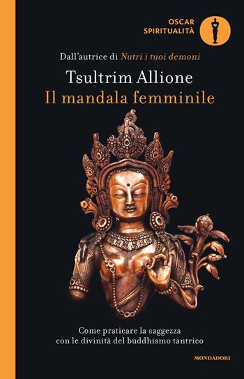 Il mandala femminile. Come praticare la saggezza con le divinità del buddhismo tantrico - Tsultrim Allione - Libro Mondadori 2020, Oscar spiritualità | Libraccio.it