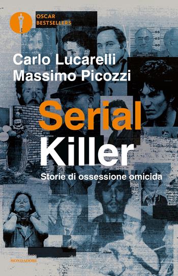 Serial killer. Storie di ossessione omicida - Carlo Lucarelli, Massimo Picozzi - Libro Mondadori 2019, Oscar bestsellers | Libraccio.it