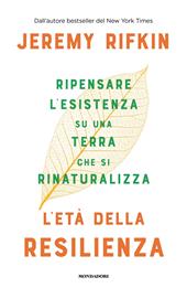 L'età della resilienza. Ripensare l'esistenza su una Terra che si rinaturalizza