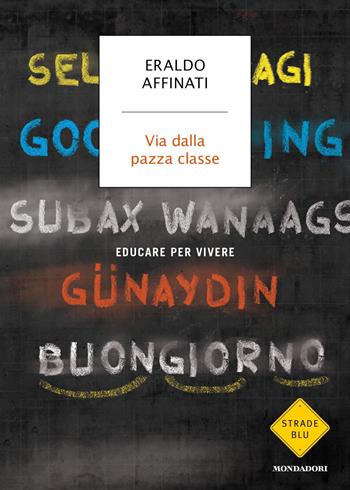 Via dalla pazza classe. Educare per vivere - Eraldo Affinati - Libro Mondadori 2019, Strade blu | Libraccio.it