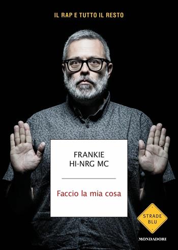 Faccio la mia cosa - Frankie Hi-nrg Mc - Libro Mondadori 2019, Strade blu | Libraccio.it