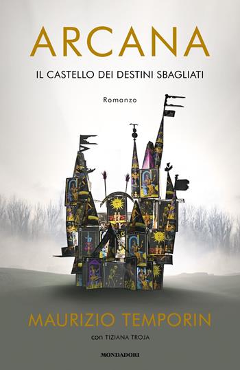 Arcana. Il castello dei destini sbagliati - Maurizio Temporin, Tiziana Troja - Libro Mondadori 2019, Omnibus | Libraccio.it