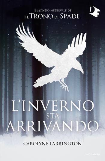 L'inverno sta arrivando. Il mondo medievale de «Il trono di spade» - Carolyne Larrington - Libro Mondadori 2019, Oscar fantastica original | Libraccio.it