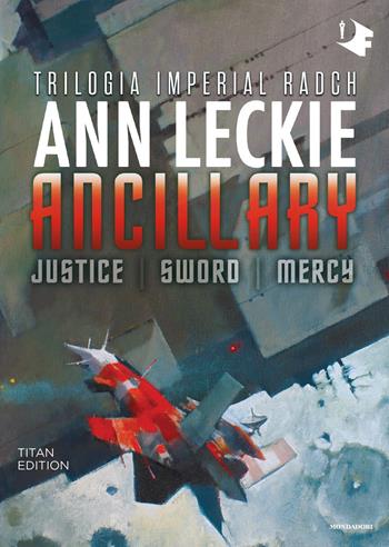 Ancillary. Justice-Sword-Mercy. Trilogia Imperial Radch. Titan edition - Ann Leckie - Libro Mondadori 2019, Oscar fantastica | Libraccio.it