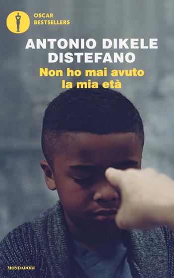 Non ho mai avuto la mia età - Antonio Dikele Distefano - Libro Mondadori 2019, Oscar bestsellers | Libraccio.it
