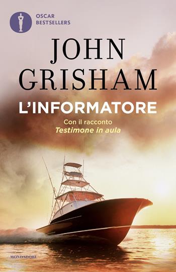 L' informatore - John Grisham - Libro Mondadori 2019, Oscar bestsellers | Libraccio.it