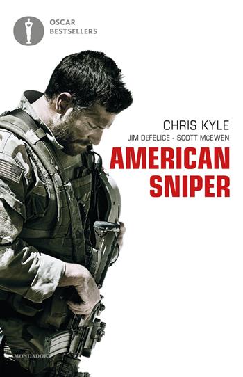 American sniper. Autobiografia del cecchino più letale della storia americana - Chris Kyle, Jim De Felice, Scott McEwen - Libro Mondadori 2019, Oscar bestsellers | Libraccio.it