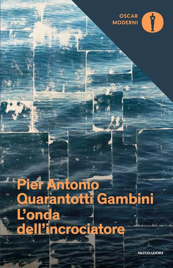 L'onda dell'incrociatore - Pier Antonio Quarantotti Gambini - Libro Mondadori 2019, Oscar moderni | Libraccio.it