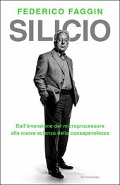 Silicio. Dall'invenzione del microprocessore alla nuova scienza della consapevolezza