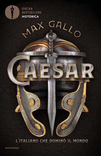 Caesar. L'italiano che dominò il mondo - Max Gallo - Libro Mondadori 2019, Oscar bestsellers historica | Libraccio.it
