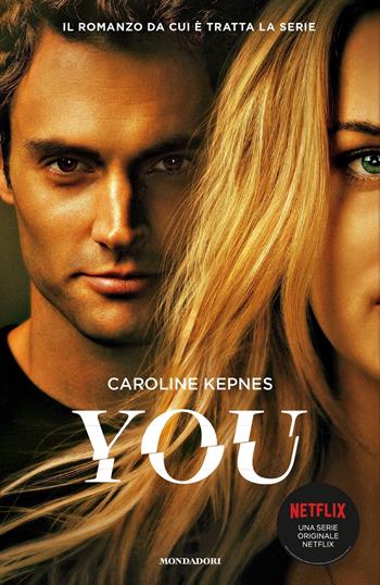 You. Ediz. italiana - Caroline Kepnes - Libro Mondadori 2019, Scrittori italiani e stranieri | Libraccio.it