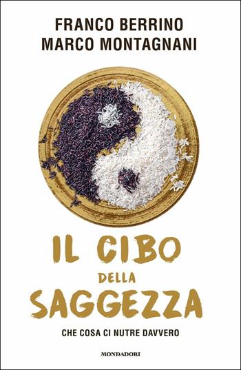 Il cibo della saggezza. Che cosa ci nutre davvero - Franco Berrino, Marco Montagnani - Libro Mondadori 2020, Vivere meglio | Libraccio.it