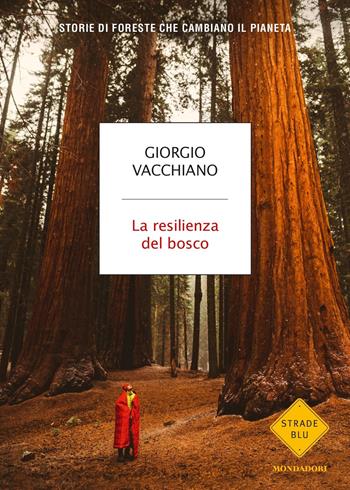 La resilienza del bosco. Storie di foreste che cambiano il pianeta - Giorgio Vacchiano - Libro Mondadori 2019, Strade blu | Libraccio.it