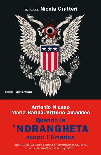 Quando la 'ndrangheta scoprì l'America. 1880-1956. Da Santo Stefano d'Aspromonte a New York, una storia di affari, crimini e politica - Antonio Nicaso, Maria Barillà, Vittorio Amaddeo - Libro Mondadori 2019, Le scie. Nuova serie | Libraccio.it