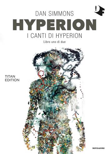 Hyperion. I canti di Hyperion. Titan edition. Vol. 1 - Dan Simmons - Libro Mondadori 2019, Oscar fantastica | Libraccio.it