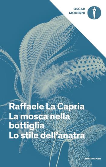 La mosca nella bottiglia-Lo stile dell'anatra - Raffaele La Capria - Libro Mondadori 2019, Oscar moderni | Libraccio.it
