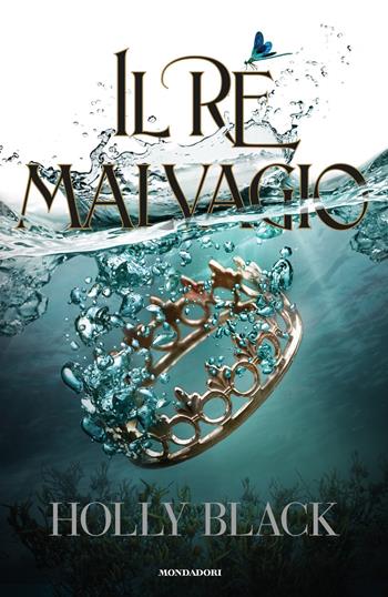 Il re malvagio - Holly Black - Libro Mondadori 2019, Chrysalide | Libraccio.it