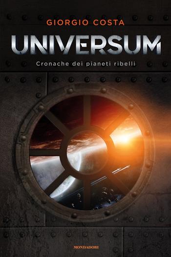 Universum. Cronache dei pianeti ribelli - Giorgio Costa - Libro Mondadori 2019, Chrysalide | Libraccio.it
