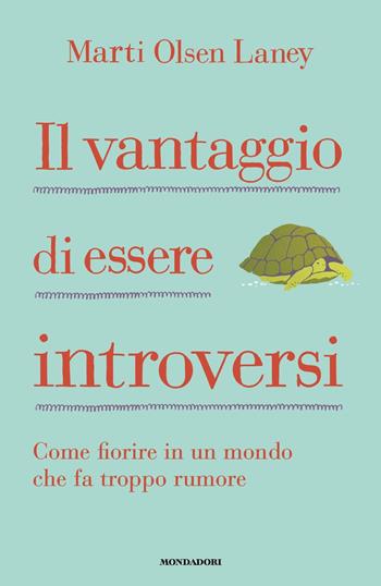 Il vantaggio di essere introversi - Marti Olsen Laney - Libro Mondadori 2023, Vivere meglio | Libraccio.it