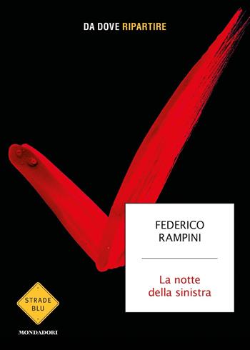 La notte della sinistra. Da dove ripartire - Federico Rampini - Libro Mondadori 2019, Strade blu | Libraccio.it