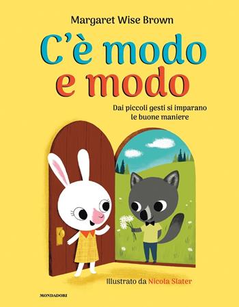 C'è modo e modo. Dai piccoli gesti si imparano le buone maniere. Ediz. a colori - Margaret Wise Brown - Libro Mondadori 2020, Leggere le figure | Libraccio.it