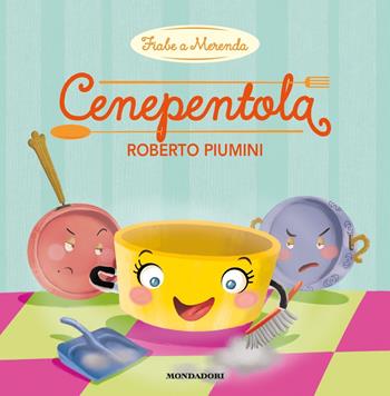 Cenepentola. Ediz. a colori - Roberto Piumini - Libro Mondadori 2019, Fiabe a merenda | Libraccio.it