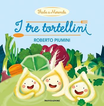 I tre tortellini. Ediz. a colori - Roberto Piumini - Libro Mondadori 2019, Fiabe a merenda | Libraccio.it