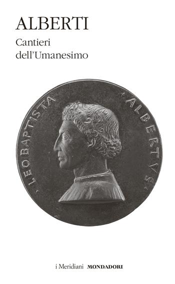 Cantieri dell'Umanesimo - Leon Battista Alberti - Libro Mondadori 2023, I Meridiani | Libraccio.it