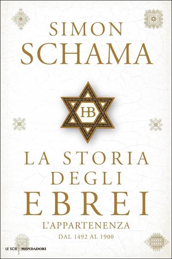 La storia degli ebrei. L'appartenenza. Dal 1492 al 1900 - Simon Schama - Libro Mondadori 2019, Le scie. Nuova serie stranieri | Libraccio.it