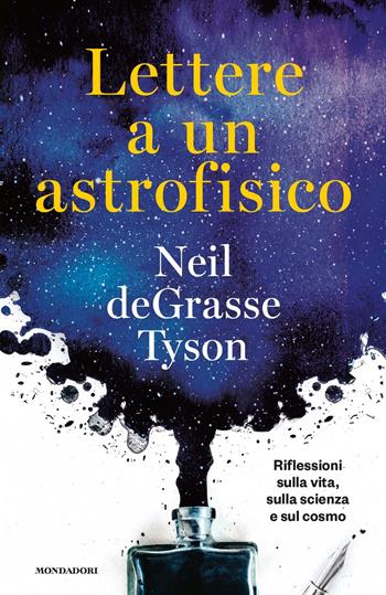 Lettere a un astrofisico. Riflessioni sulla vita, sulla scienza e sul cosmo - Neil deGrasse Tyson - Libro Mondadori 2020, Orizzonti | Libraccio.it
