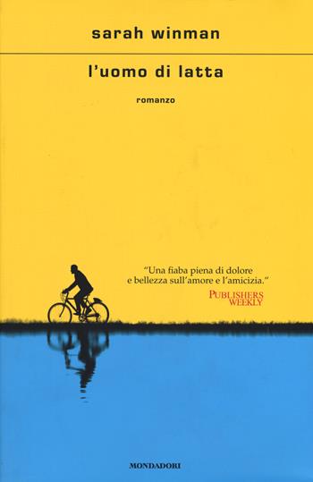 L' uomo di latta - Sarah Winman - Libro Mondadori 2021, Scrittori italiani e stranieri | Libraccio.it
