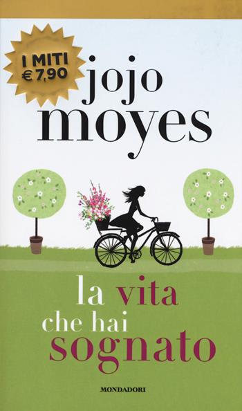 La vita che hai sognato - Jojo Moyes - Libro Mondadori 2019, I miti | Libraccio.it