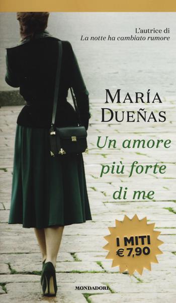Un amore più forte di me - María Dueñas - Libro Mondadori 2019, I miti | Libraccio.it