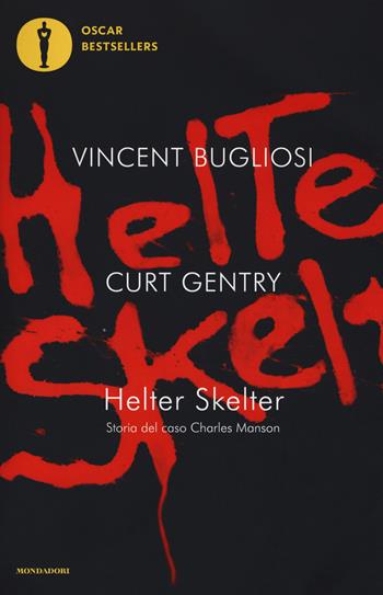 Helter Skelter. Storia del caso Charles Manson - Vincent Bugliosi, Curt Gentry - Libro Mondadori 2019, Oscar bestsellers | Libraccio.it